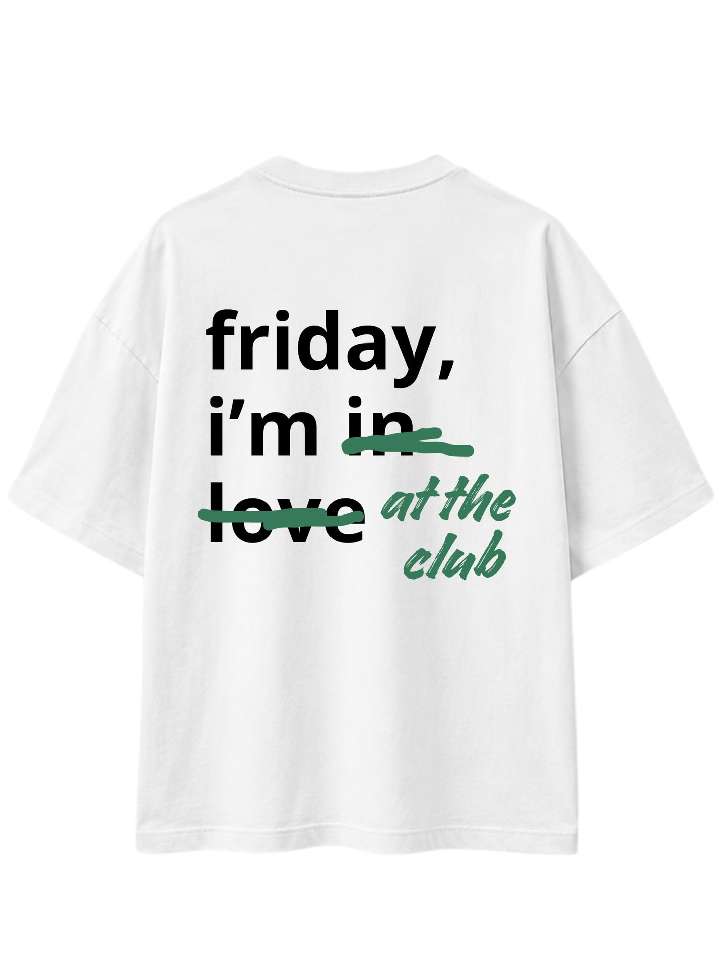 Friday I`am at the club