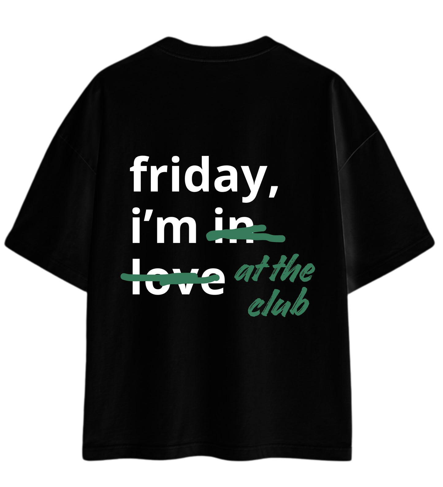 Friday I`am at the club