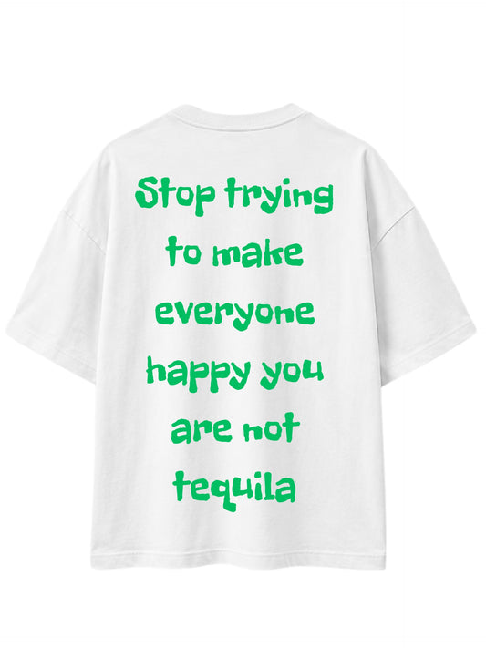 Stop trying to make everyone happy you are not tequilla